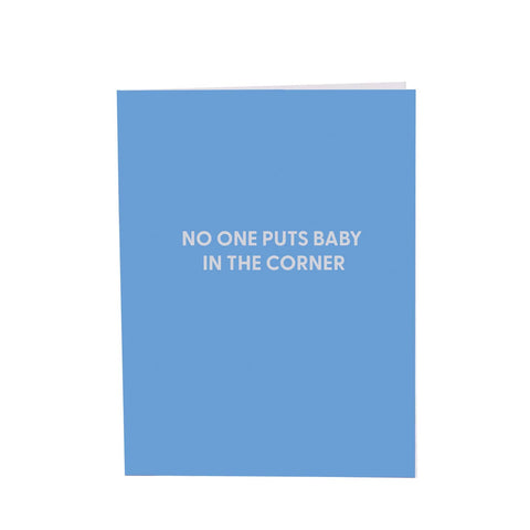 Greeting Card- “Nobody Puts Baby in the Corner”