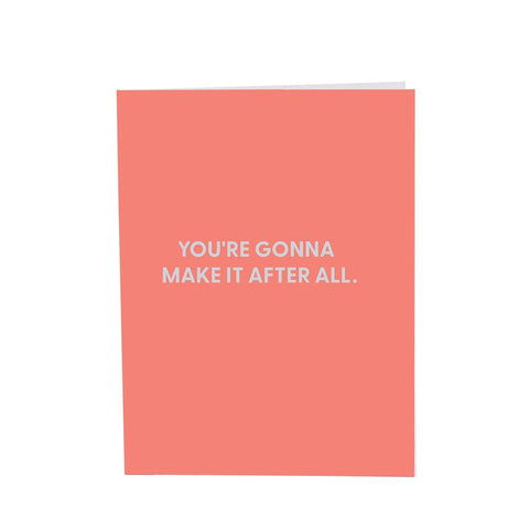 Greeting Card- “You’re Gonna Make it After All”