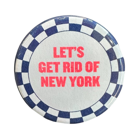 “Let’s Get Rid of New York” Button (Copy)