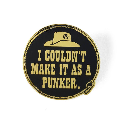 “I couldn’t make it as A Punker” Pin