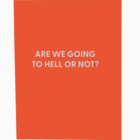 Greeting Card- “Are We Going to Hell or Not?"