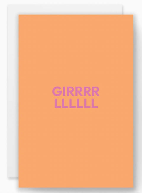 Greeting Card- “Girrrrlllll"